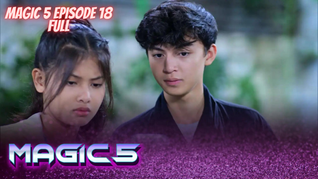 Magic 5 Episode 18 Full