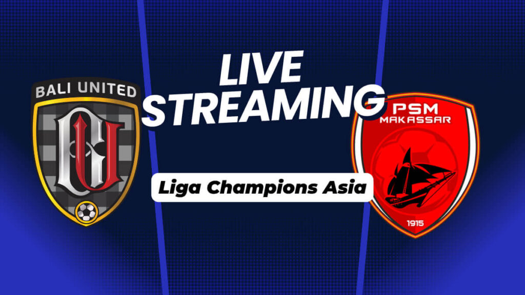 Link Live Streaming Bali United vs PSM di Playoff Liga Champions Asia Leg 2