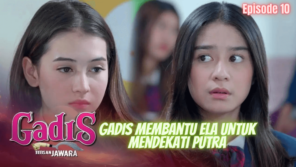 Gadis Titisan Jawara Episode 10 Senin, 1 Agustus 2023: Gadis membantu Ela untuk Mendekati Putra