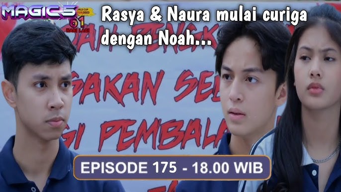 Magic 5 Episode 175 Senin, 11 September 2023: Rahsya dan Naura mulai curiga dengan Noah