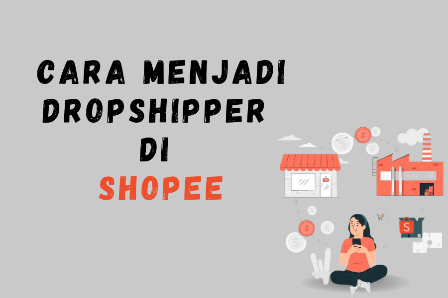 Cara Jadi Dropship di Shopee Terbaru, Untung Tanpa Modal!