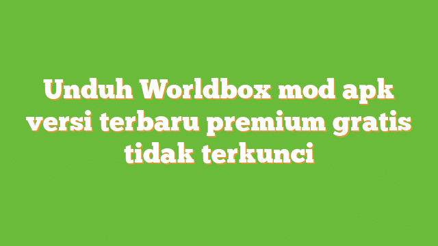 Download WorldBox Mod Apk Terbaru 2023 Uang Tak Terbatas