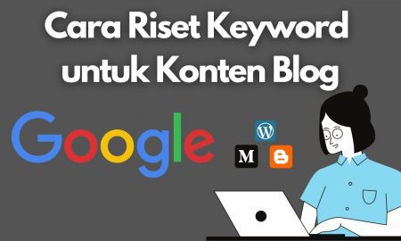 Cara Mudah Riset Keyword untuk Konten Blog Agar Website Ramai Pengunjung